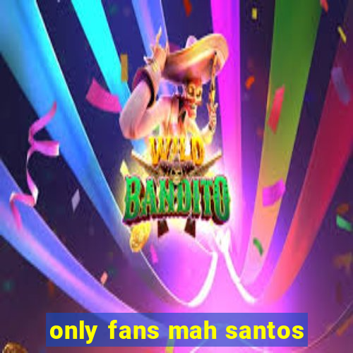 only fans mah santos